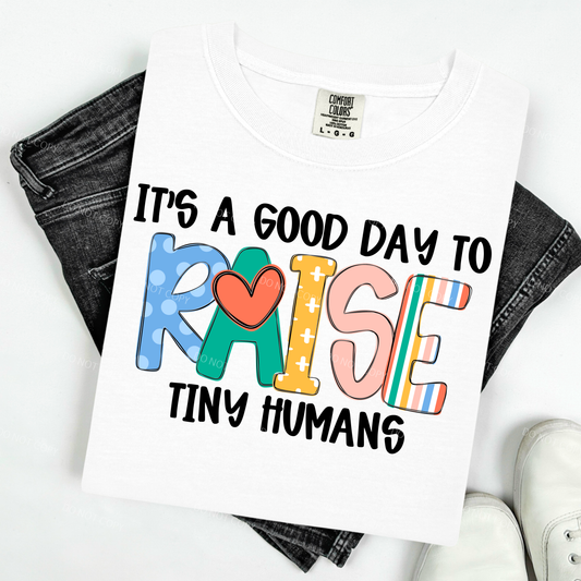 Its A Good Day To Raise Tiny Humans